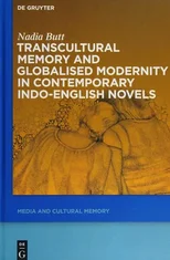 Transcultural Memory and Globalised Modernity in Contemporary Indo-English Novels