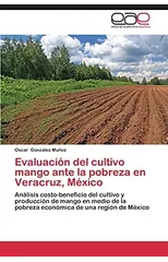Evaluacion del cultivo mango ante la pobreza en Veracruz, Mexico