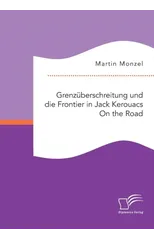 Grenzuberschreitung und die Frontier in Jack Kerouacs On the Road