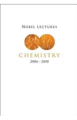 Nobel Lectures In Chemistry (2006-2010)