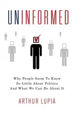 Uninformed Why People Seem to Know So Little about Politics and What We Can Do about It
