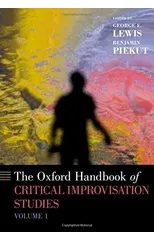 The Oxford Handbook of Critical Improvisation Studies, Volume 1