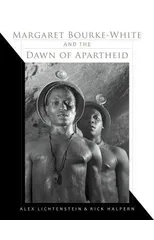 Margaret Bourke-White and the Dawn of Apartheid
