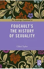 The Routledge Guidebook to Foucault's The History of Sexuality