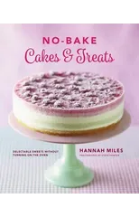 No-bake! Cakes & Treats Cookbook