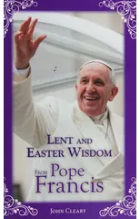 Lent and Easter Wisdom from Pope Francis