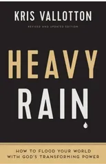 Heavy Rain – How to Flood Your World with God`s Transforming Power