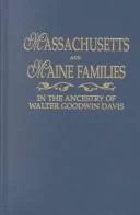 Massachusetts and Maine Families in the Ancestry of Walter Goodwin Davis (1885-1966)
