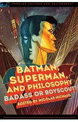 Batman, Superman, and Philosophy