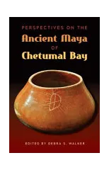 Perspectives on the Ancient Maya of Chetumal Bay