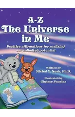 A-Z - The Universe in me Positive affirmations for realizing our unlimited potential
