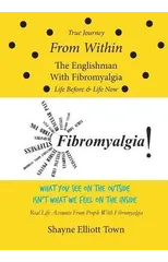 True Journey from Within - The Englishman with Fibromyalgia - Life Before and Life Now