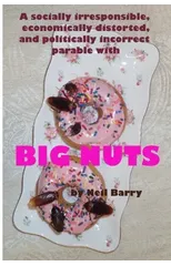 A socially irresponsible, economically distorted, and politically incorrect parable with BIG NUTS