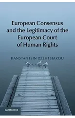 European Consensus and the Legitimacy of the European Court of Human Rights