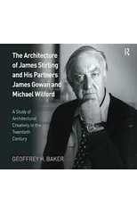 The Architecture of James Stirling and His Partners James Gowan and Michael Wilford