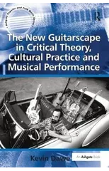 The New Guitarscape in Critical Theory, Cultural Practice and Musical Performance