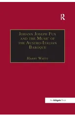 Johann Joseph Fux and the Music of the Austro-Italian Baroque