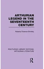 Arthurian Legend in the Seventeenth Century