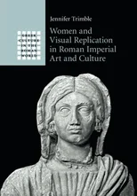 Women and Visual Replication in Roman Imperial Art and Culture