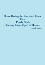 Horse Racing the Statistical Route Four Purely Odds-Starting Prices (Sp's) of Horses