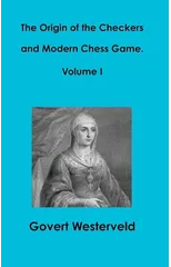 The Origin of the Checkers and Modern Chess Game. Volume I