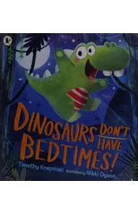 Dinosaurs Don't Have Bedtimes!