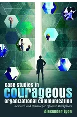 Case Studies in Courageous Organizational Communication