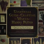 Unofficial Guide To Crafting The World Of Harry Potter