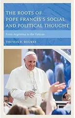 The Roots of Pope Francis's Social and Political Thought