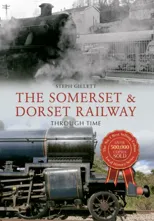 The Somerset & Dorset Railway Through Time