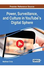 Power, Surveillance, and Culture in YouTube™'s Digital Sphere