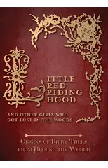 Little Red Riding Hood - And Other Girls Who Got Lost in the Woods (Origins of Fairy Tales from Around the World)
