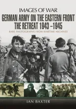 German Army on the Eastern Front - The Retreat 1943   1945