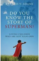 Do You Know the Story of Superman? Loving Children Who Are Not Your Own