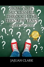 How To Be Successful Through The Teenage Years