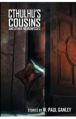 Cthulhu's Cousins and Other Weirdnesses