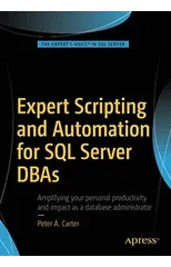 Expert Scripting and Automation for SQL Server DBAs