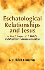 Eschatological Relationships and Jesus in Ben F. Meyer, N. T. Wright, and Progressive Dispensationalism