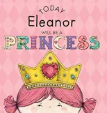 Today Eleanor Will Be a Princess
