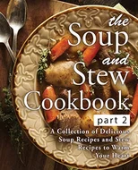 The Soup and Stew Cookbook 2