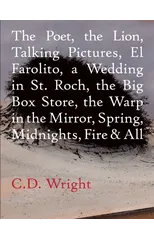 The Poet, The Lion, Talking Pictures, El Farolito, A Wedding in St. Roch, The Big Box Store, The Warp in the Mirror, Spring, Midnights, Fire & All
