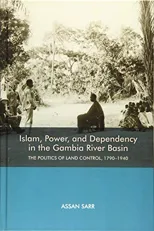 Islam, Power, and Dependency in the Gambia River Basin