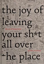 The Joy of Leaving Your Sh*t All Over the Place