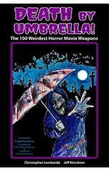 Death by Umbrella! The 100 Weirdest Horror Movie Weapons (hardback)