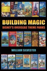 Building Magic - Disney's Overseas Theme Parks