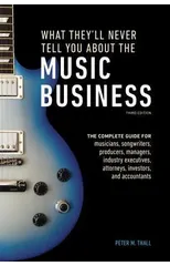 What They'll Never Tell You About the Music Business, Third Edition