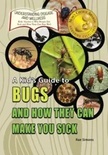 A Kid's Guide to Bugs and How They Can Make You Sick