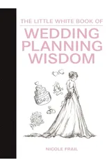 The Little White Book of Wedding Planning Wisdom