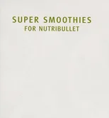 Super Smoothies for NutriBullet