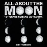 All About The Moon (Phases of the Moon) 1st Grade Science Workbook